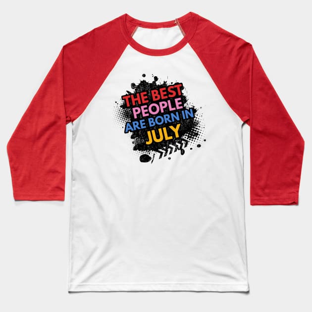 The best people are born in July Baseball T-Shirt by Ben Foumen